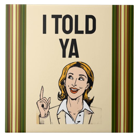 I Told Ya Ceramic Tile Tegeltje (Voorkant)