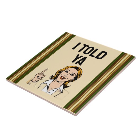 I Told Ya Ceramic Tile Tegeltje (Zijkant)