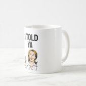 I Told Ya Coffee Mug Koffiemok (Voorkant rechts)