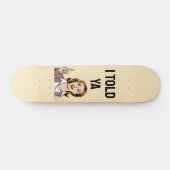 I Told Ya Skateboard (Horizontaal)