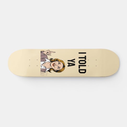 I Told Ya Skateboard (Horizontaal)