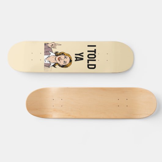 I Told Ya Skateboard (Horizontaal)