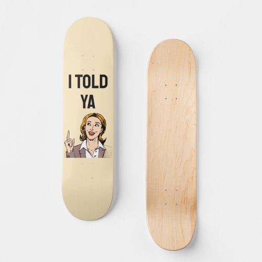 I Told Ya Skateboard (Voorkant)