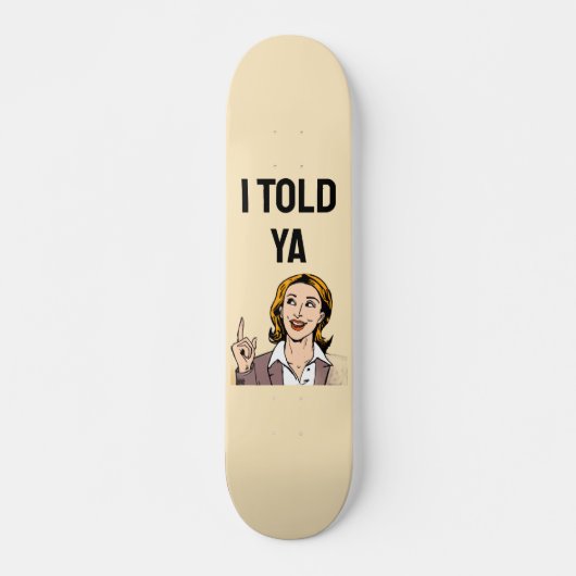 I Told Ya Skateboard (Voorkant)