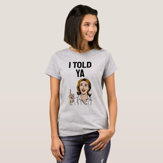 I Told Ya T-Shirt (Voorkant volledig)