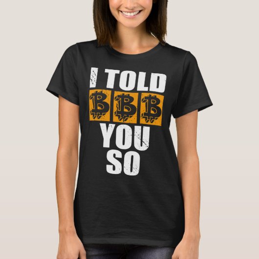 I Told You So Bitcoin Cryptocurrencies Crypto Trad T-shirt (Voorkant)