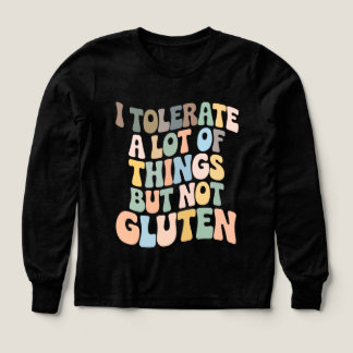 I Tolerate A Lot Of Things But Not Gluten