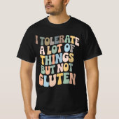 I Tolerate A Lot Of Things But Not Gluten T-shirt (Voorkant)