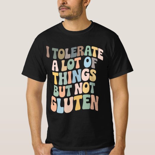 I Tolerate A Lot Of Things But Not Gluten T-shirt (Voorkant)