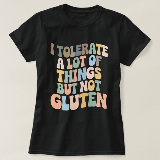 I Tolerate A Lot Of Things But Not Gluten T-shirt (Design voorkant)
