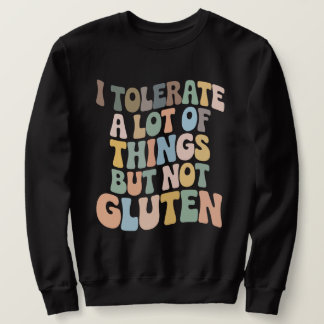 I Tolerate A Lot Of Things But Not Gluten Trui
