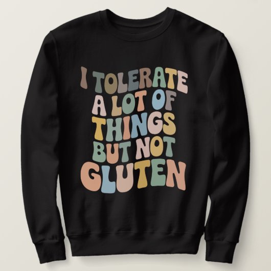 I Tolerate A Lot Of Things But Not Gluten Trui (Design voorkant)