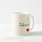 I Tolerate You Mug – Funny Valentine's Day Gift Koffiemok (Voorkant rechts)