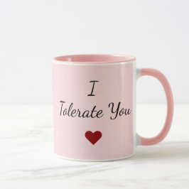 I Tolerate You Mug – Funny Valentine's Day Gift Mok