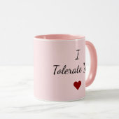 I Tolerate You Mug – Funny Valentine's Day Gift Mok (Voorkant rechts)