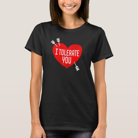 I Tolerate You Valentine's Day Sarcasm Dry Humor H T-shirt (Voorkant)