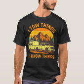 I Tow Things And I Know Things Fathers Day Camping T-shirt (Voorkant)