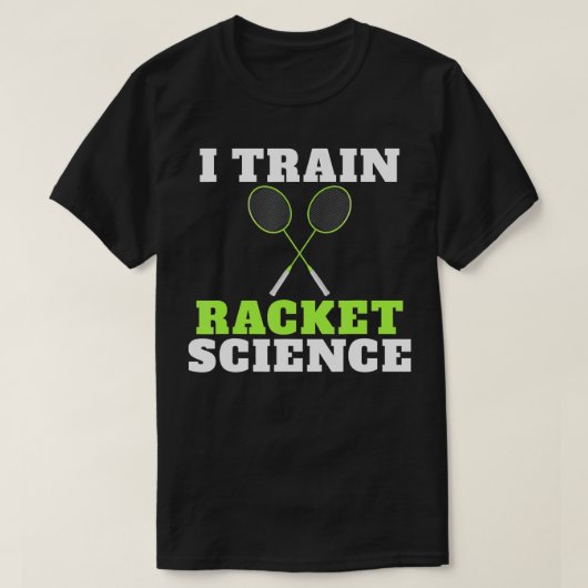 I train Racket Science funny Badminton Coach T-shirt (Design voorkant)