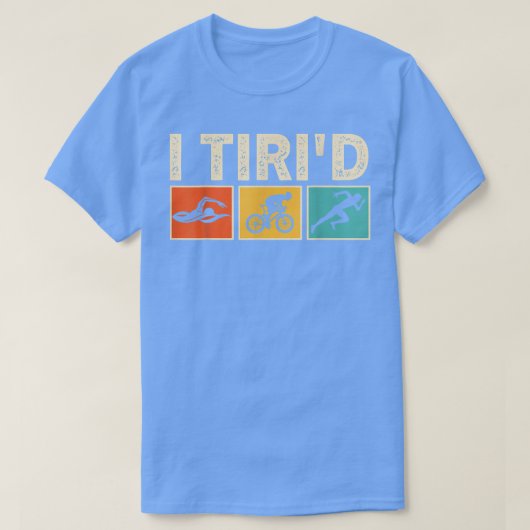 I Tri'd Funny Triathlon Cyclist Swimmer Triathlete T-shirt (Design voorkant)