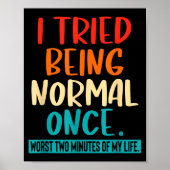 I Tried Being Normal Once Funny Sarcastic Quote Re Poster (Voorkant)
