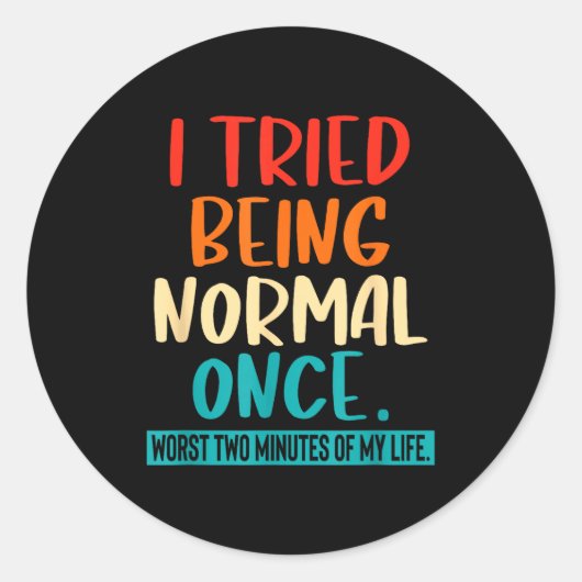 I Tried Being Normal Once Funny Sarcastic Quote Re Ronde Sticker (Voorkant)