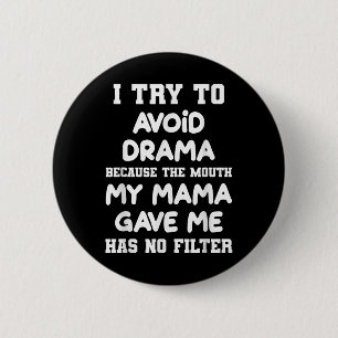 I Try To Avoid Drama Because The Mouth My Mama Gav Ronde Button 5,7 Cm
