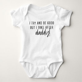 I try to be good but I take after daddy! Romper