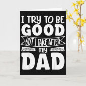 I Try To Be Good But I Take After My Dad Funny Dau Kaart (Gele Bloem)