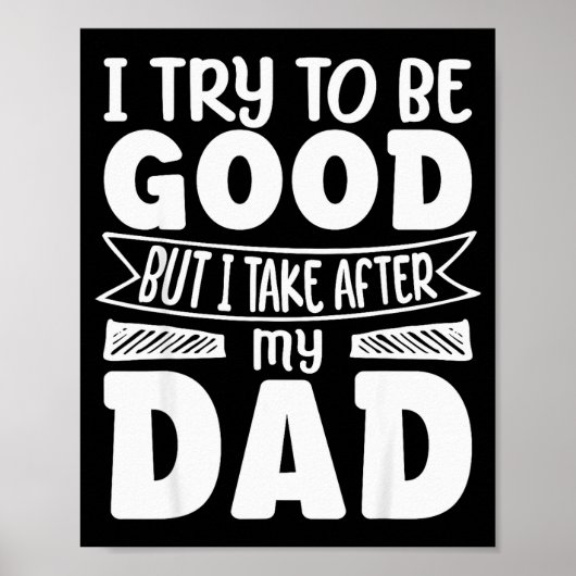 I Try To Be Good But I Take After My Dad Funny Dau Poster (Voorkant)