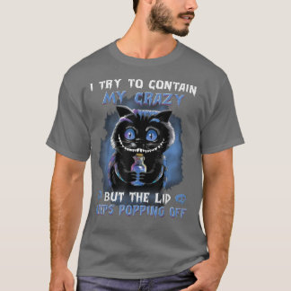 I Try To Contain My Crazy But The Lid Keeps Poppin T-shirt