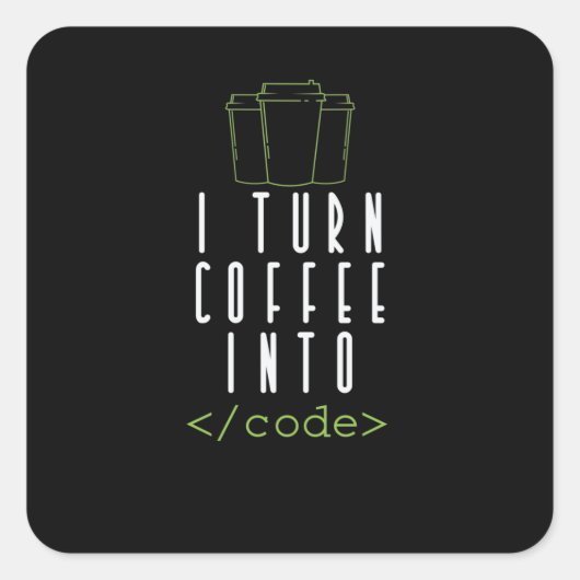 I Turn Coffee into Code Programmieren Vierkante Sticker (Voorkant)