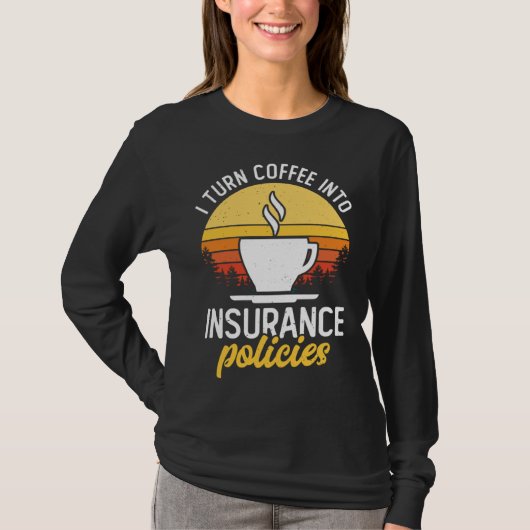 I Turn Coffee Into Insurance Policies Coffee Drink T-shirt (Voorkant)