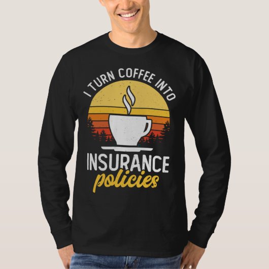 I Turn Coffee Into Insurance Policies Coffee Drink T-shirt (Voorkant)