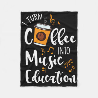 I Turn Coffee Into Music Education Music Teacher G Fleece Deken