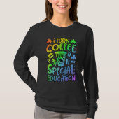 I Turn Coffee Into Special Education SPED Teacher  T-shirt (Voorkant)
