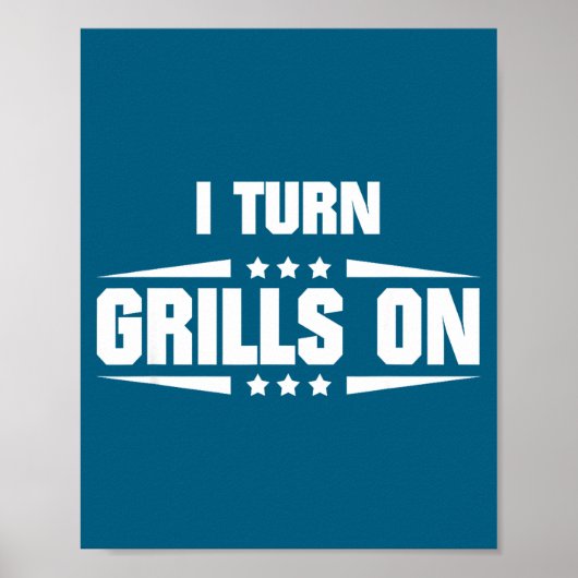 I Turn Grills On Funny Outdoor Cooking Quote  Poster (Voorkant)
