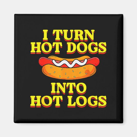 I Turn Hot Dogs Into Hot Logs Toilet Humor Crude R Magneet (Voorkant)