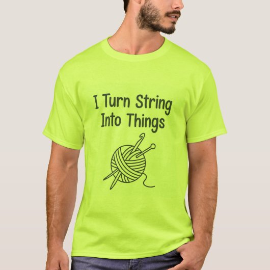 I Turn String Into Things T-shirt (Voorkant)