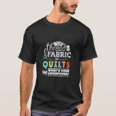 I Turn Thread & Fabric Into Quilts Best Quilter T-shirt (Voorkant)