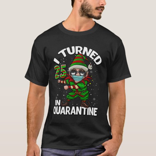 I Turned 25 In Quarantine Flossing Elf 25Th Birthd T-shirt (Voorkant)