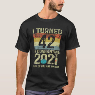 I Turned 42 In Quarantine 2021 42Nd Birthday Gift T-shirt