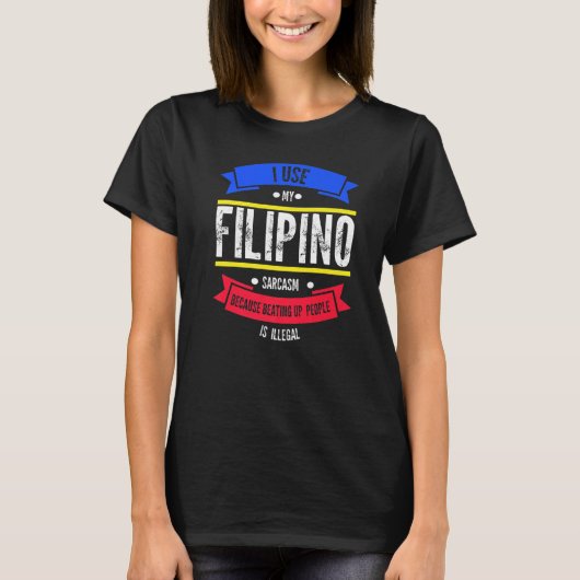 I use my filipino sarcasm because beating Philippi T-shirt (Voorkant)