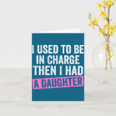 I Used To Be In Charge Then I Had A Daughter Funny Kaart (Gele Bloem)