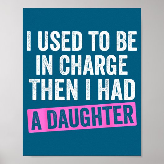 I Used To Be In Charge Then I Had A Daughter Funny Poster (Voorkant)