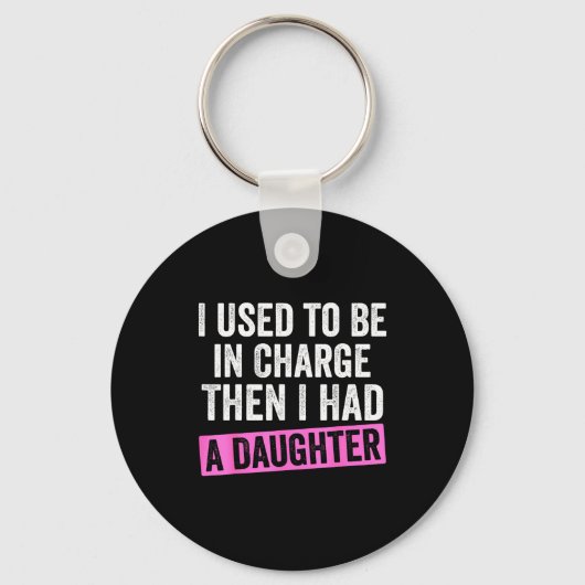 I Used To Be In Charge Then I Had A Daughter Funny Sleutelhanger (Voorkant)