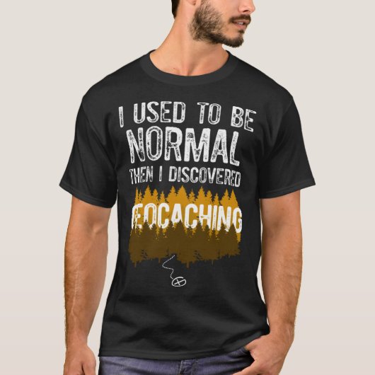 I used to be Normal then I Discovered Geocaching T-shirt (Voorkant)