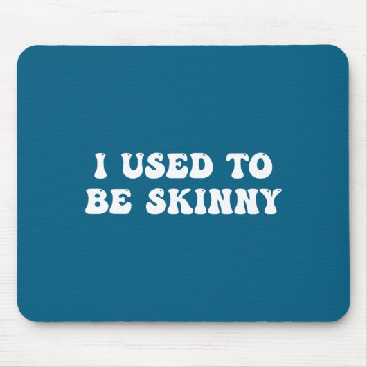 I Used To Be Skinny Funny Quote  Muismat (Voorkant)