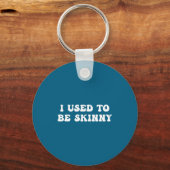 I Used To Be Skinny Funny Quote Sleutelhanger (Voorkant)