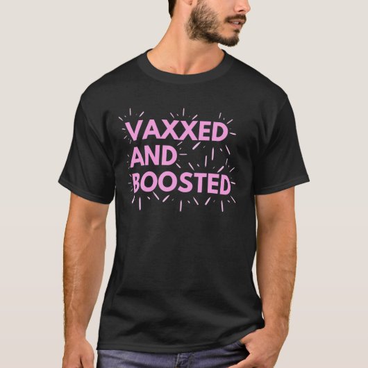 I Vaxxed and Boost Funny Vaccination T-shirt (Voorkant)