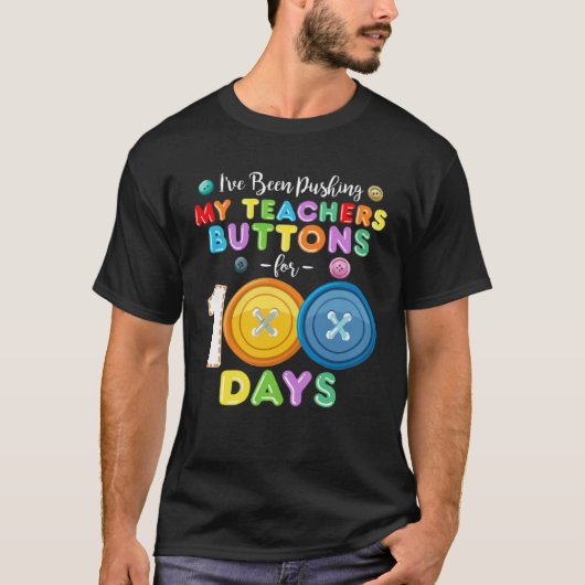 I ve Been Pushing My Teachers Buttons 100 Days of T-shirt (Voorkant)